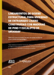 Lineamientos de diseño estructural para viviendas de entramado ligero construidas con maderas de pino y eucalipto de Uruguay. Soluciones estandarizadas basadas en normas nacionales y en el criterio del Eurocódigo 5.