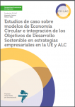 Estudios de caso sobre modelos de economía circular e integración de los objetivos de desarrollo sostenible en estrategias empresariales en la UE y ALC
