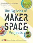 The big book of makerspace projects